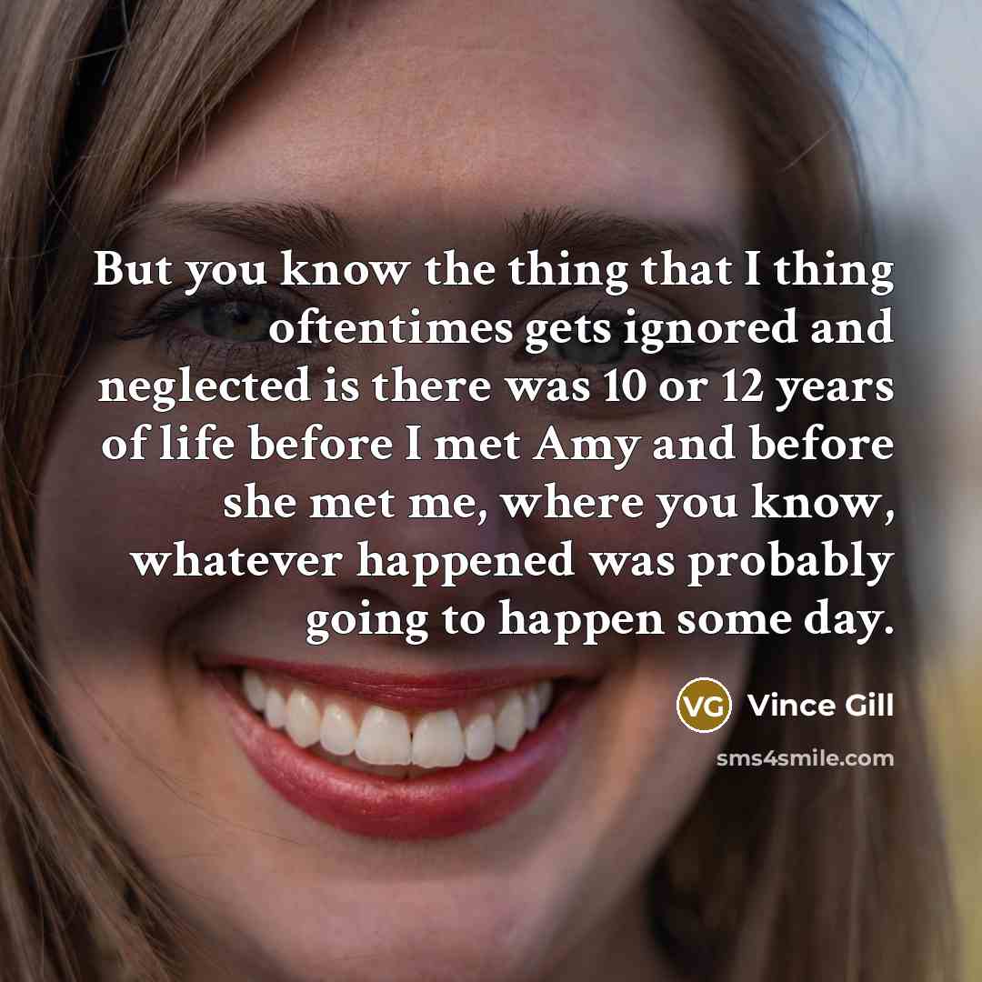 “But you know the thing that I thing oftentimes gets…” quote by Vince Gill