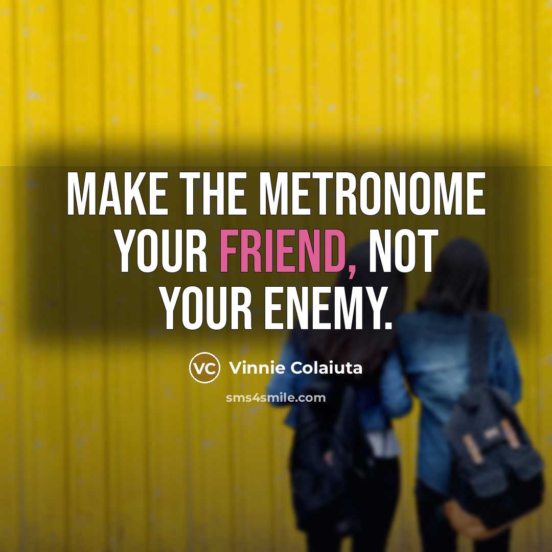 “Make the metronome your friend, not your enemy.…” quote by Vinnie Colaiuta