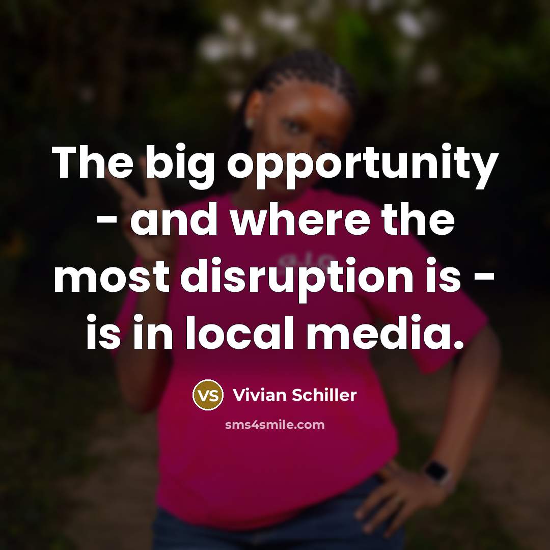 “The big opportunity - and where the most disruption is…” quote by Vivian Schiller