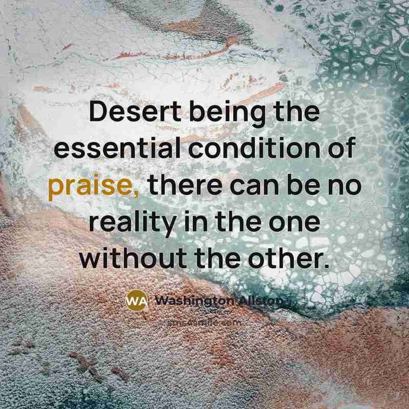 “Desert being the essential condition of praise, there can be…” quote by Washington Allston