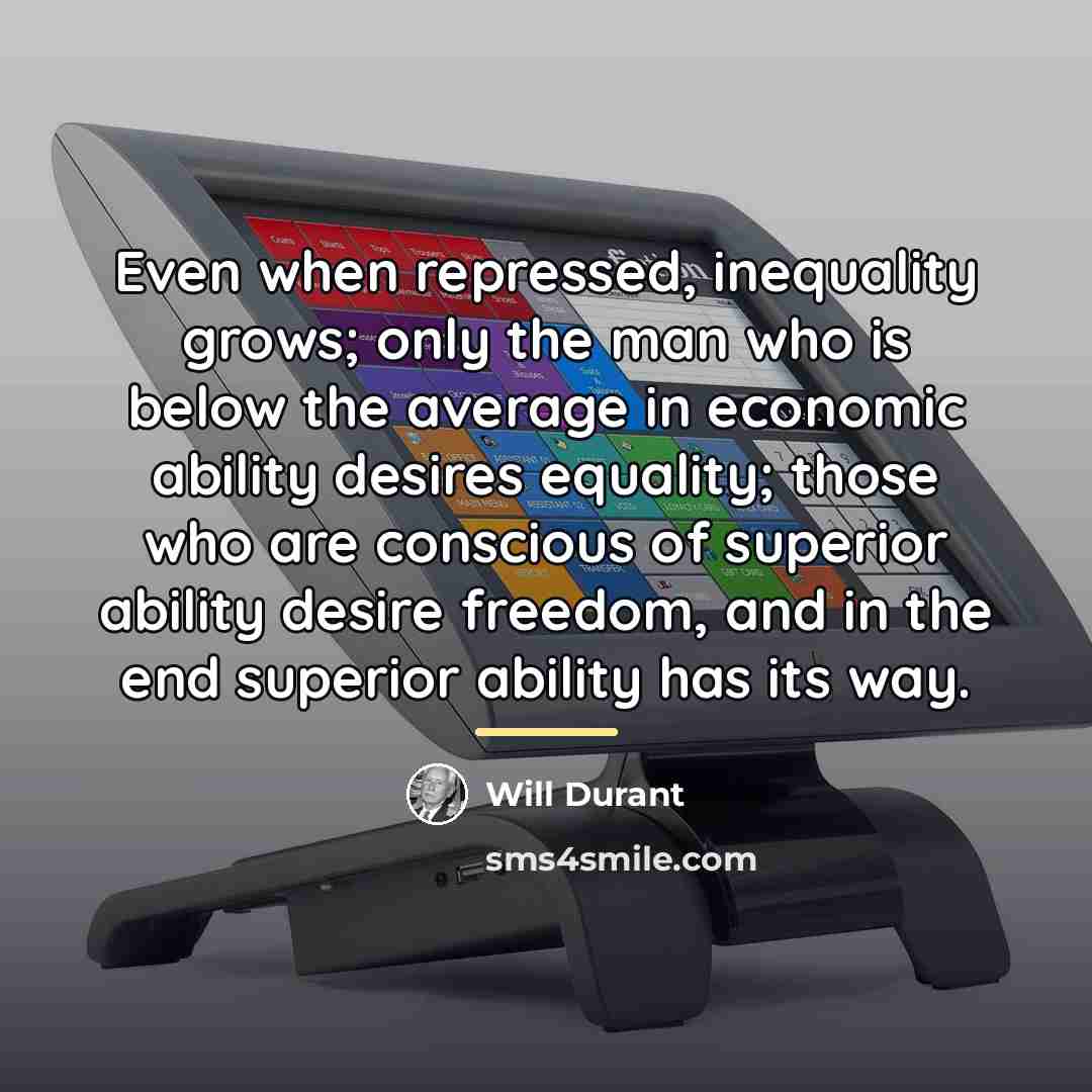 “Even when repressed, inequality grows; only the man who is…” quote by Will Durant
