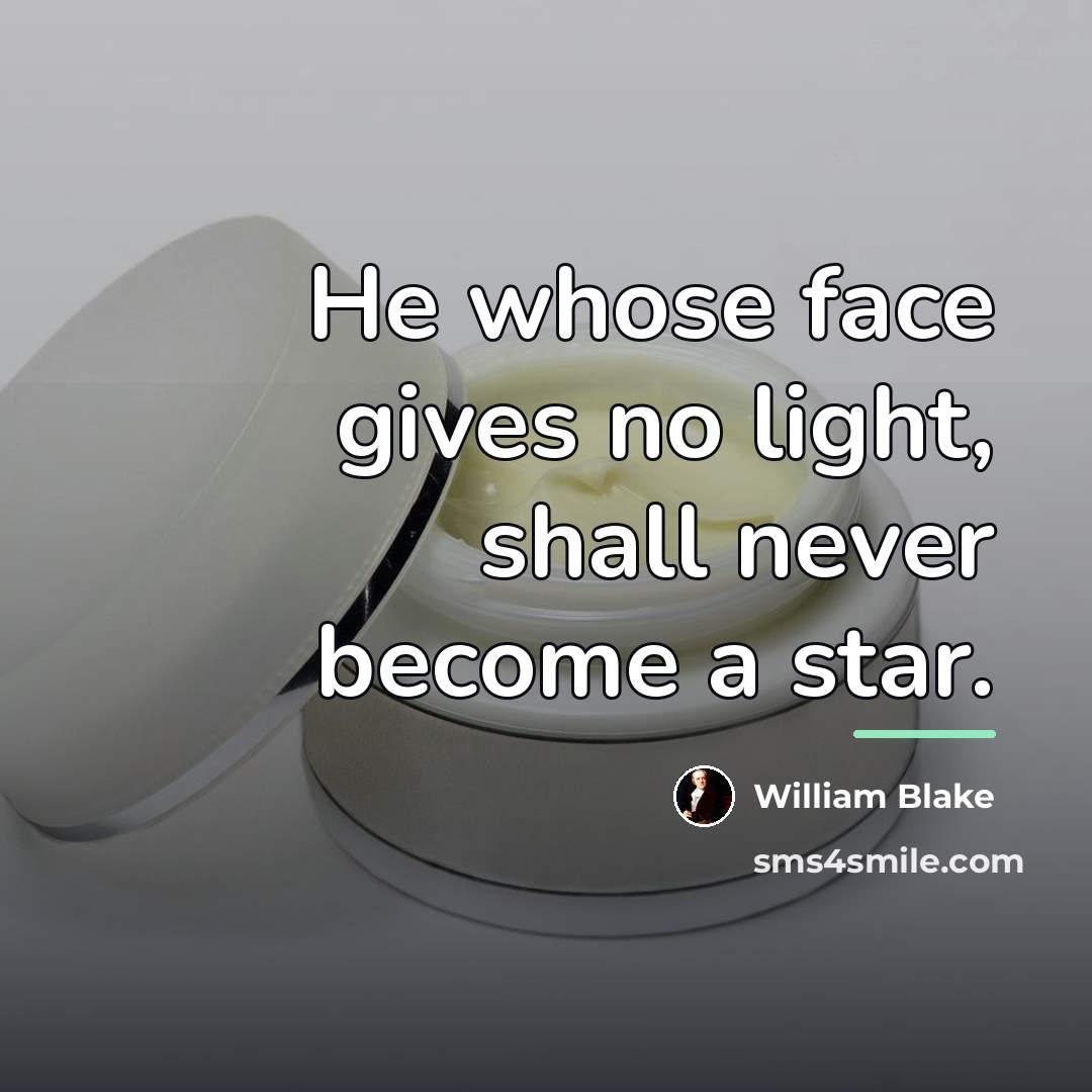 “He whose face gives no light, shall never become a…” quote by William Blake