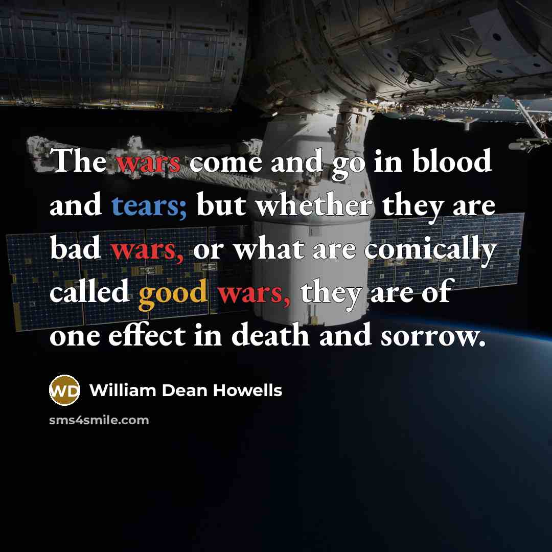 “The wars come and go in blood and tears; but…” quote by William Dean Howells
