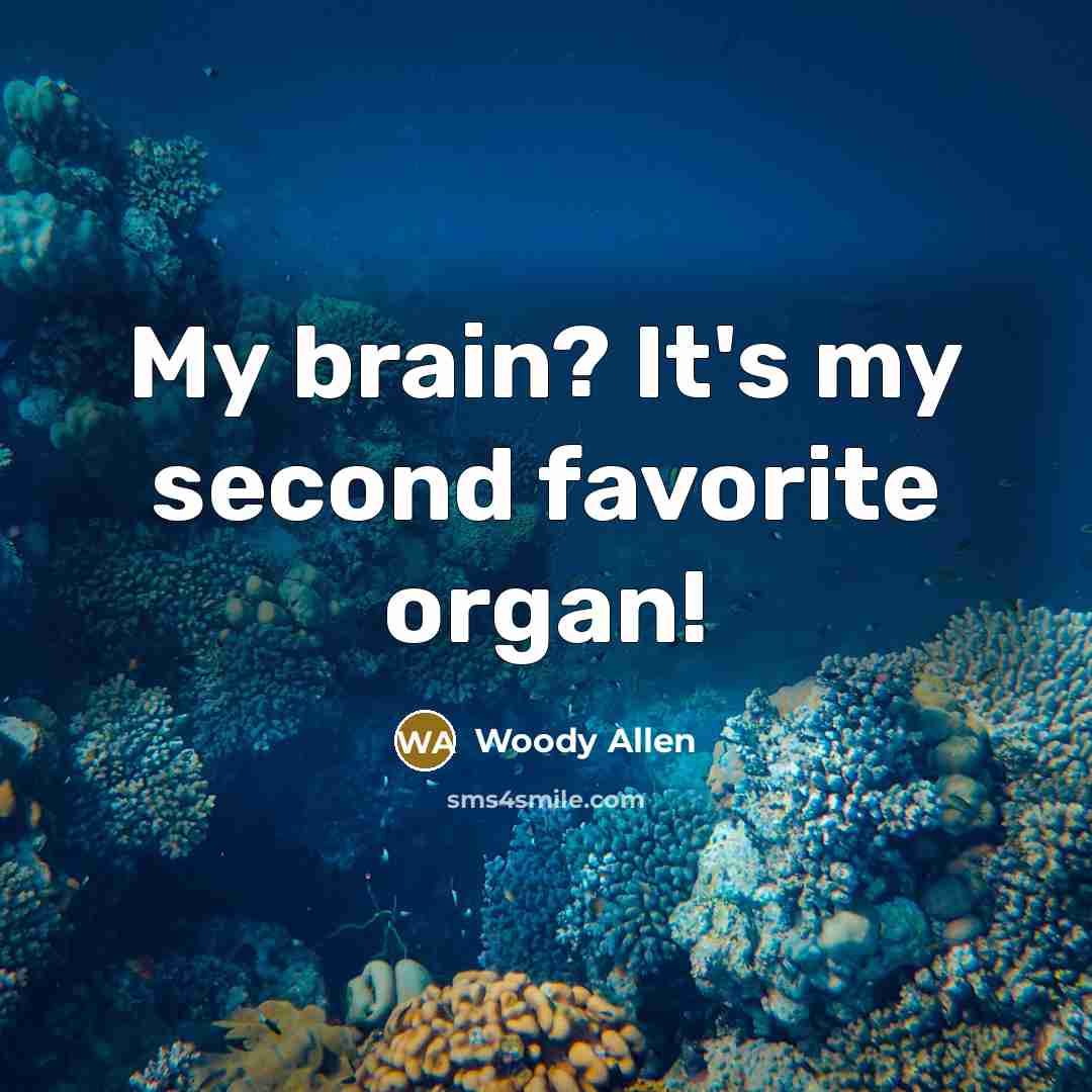 “My brain? It's my second favorite organ!…” quote by Woody Allen