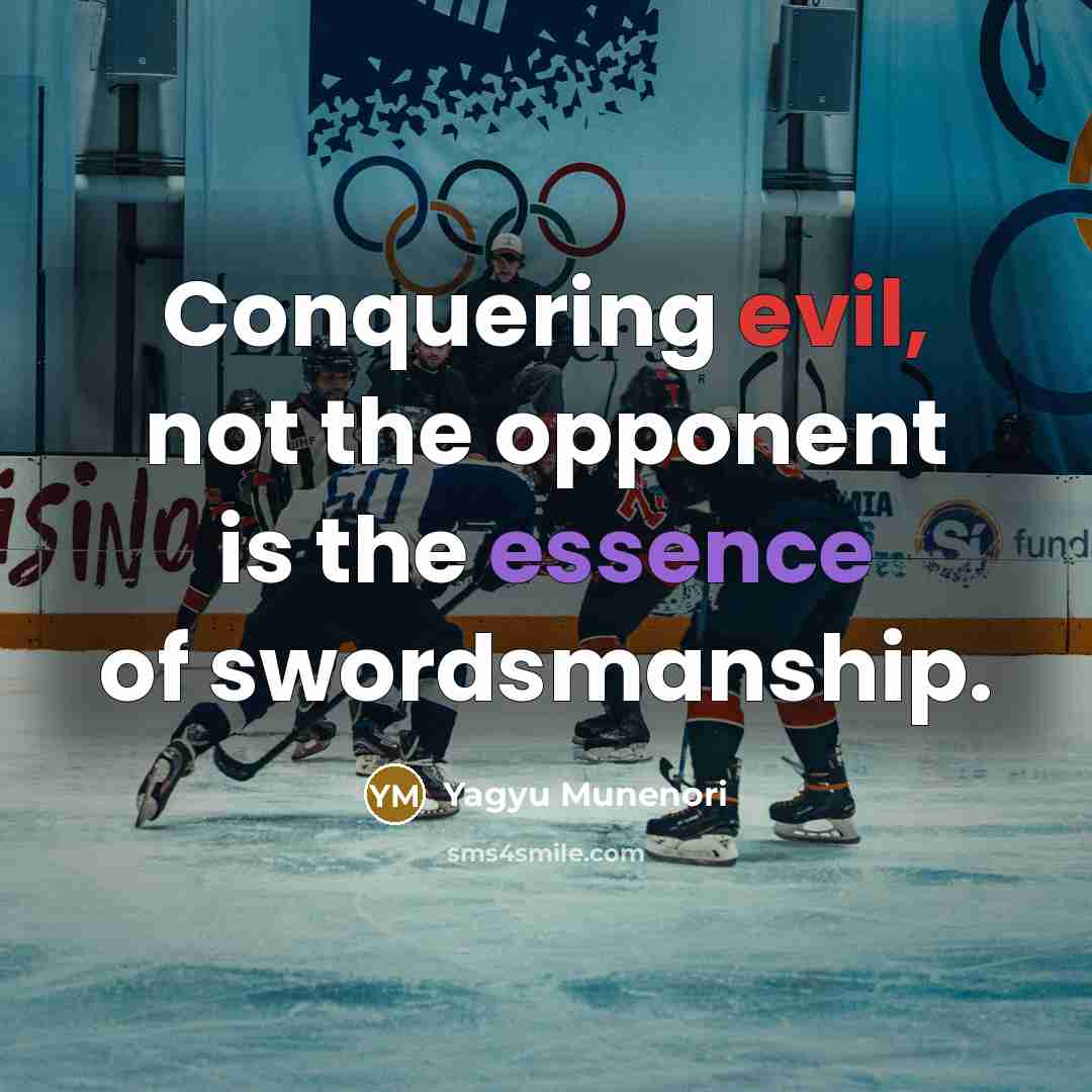 “Conquering evil, not the opponent is the essence of swordsmanship.…” quote by Yagyu Munenori