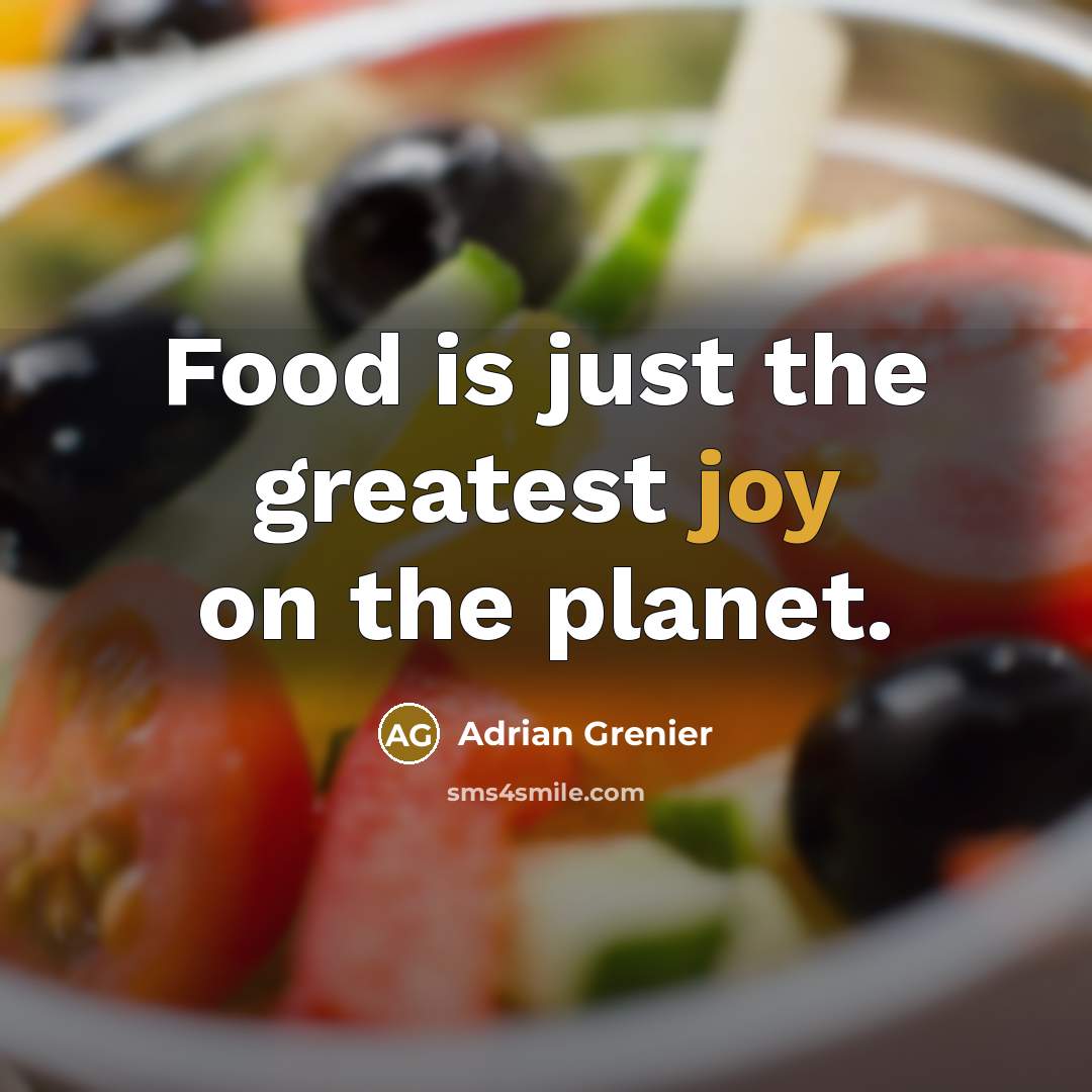 “Food is just the greatest joy on the planet.…” quote by Adrian Grenier