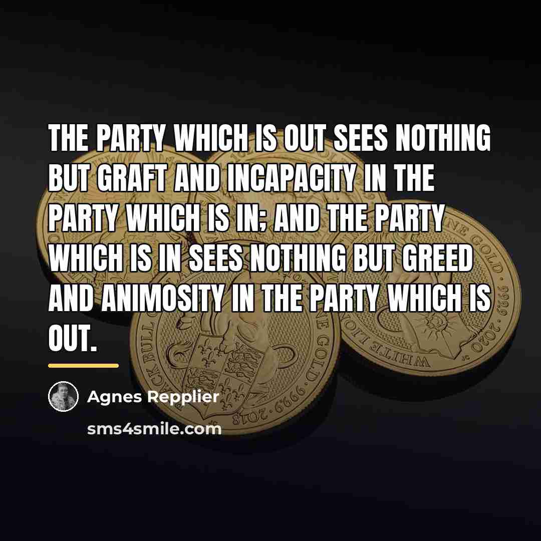 “The party which is out sees nothing but graft and…” quote by Agnes Repplier
