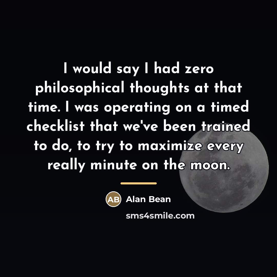 “I would say I had zero philosophical thoughts at that…” quote by Alan Bean