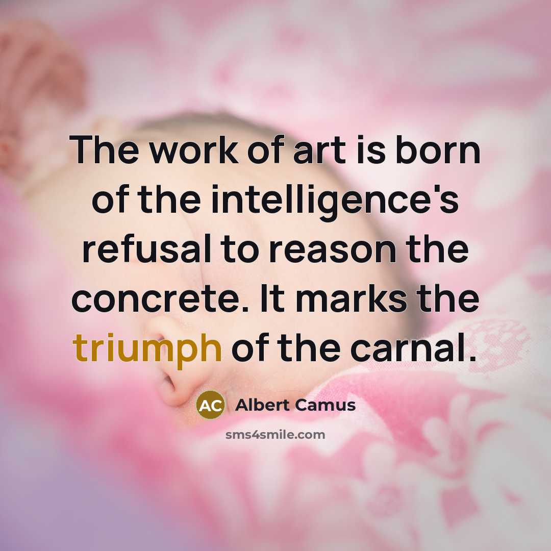 “The work of art is born of the intelligence's refusal…” quote by Albert Camus