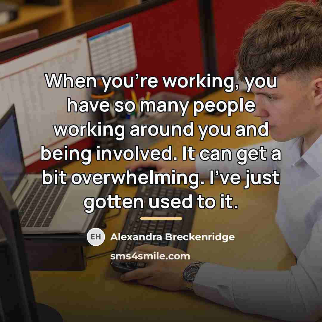 “When you're working, you have so many people working around…” quote by Alexandra Breckenridge