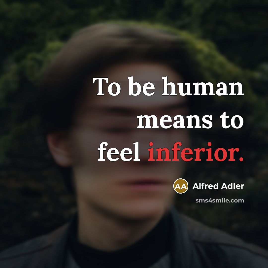 “To be human means to feel inferior.…” quote by Alfred Adler