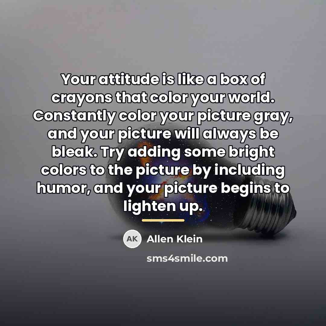 “Your attitude is like a box of crayons that color…” quote by Allen Klein