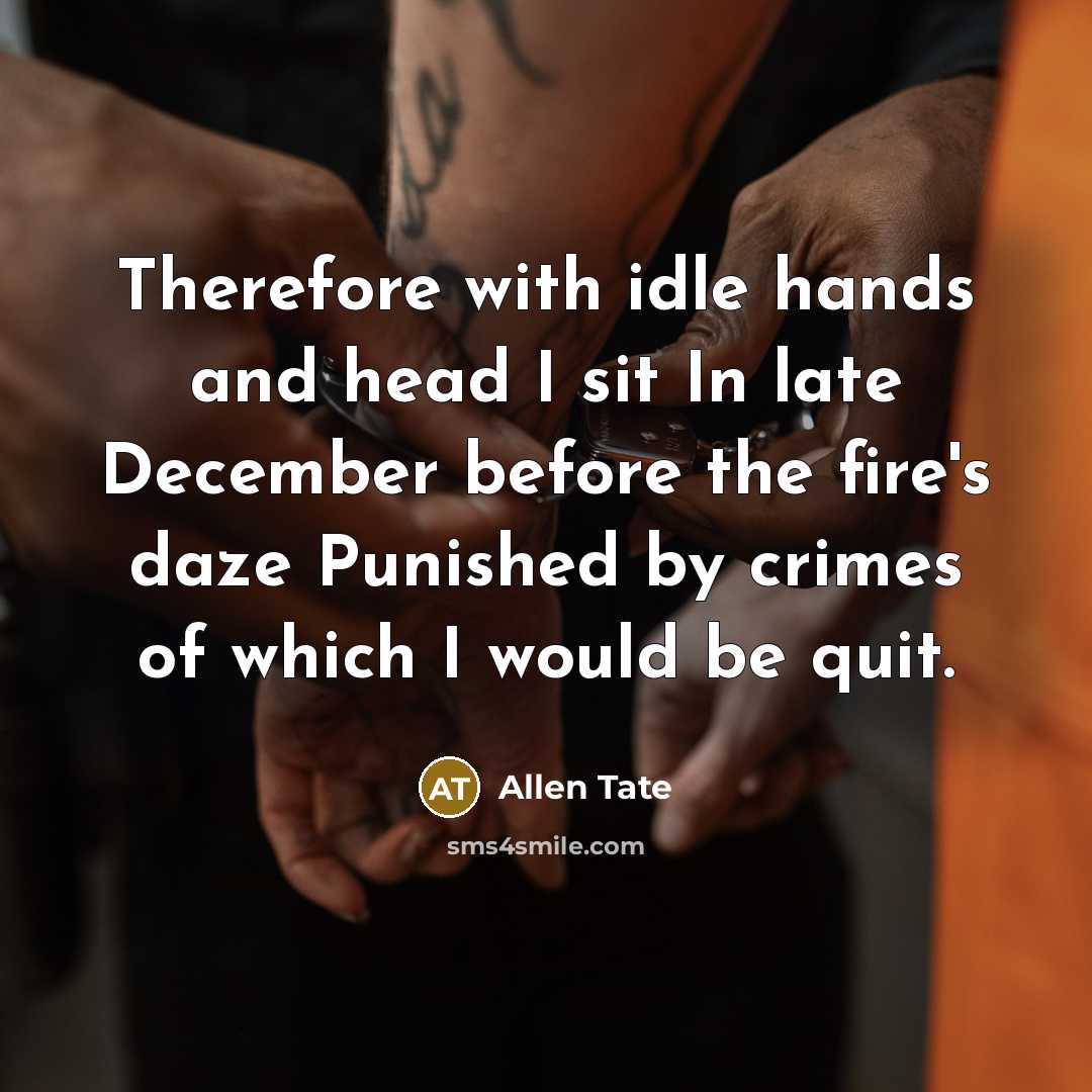 “Therefore with idle hands and head I sit In late…” quote by Allen Tate