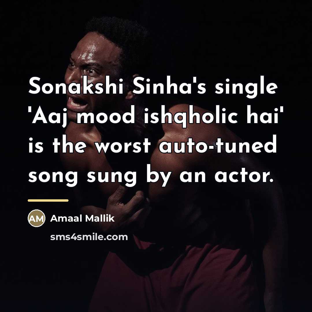 “Sonakshi Sinha's single 'Aaj mood ishqholic hai' is the worst…” quote by Amaal Mallik