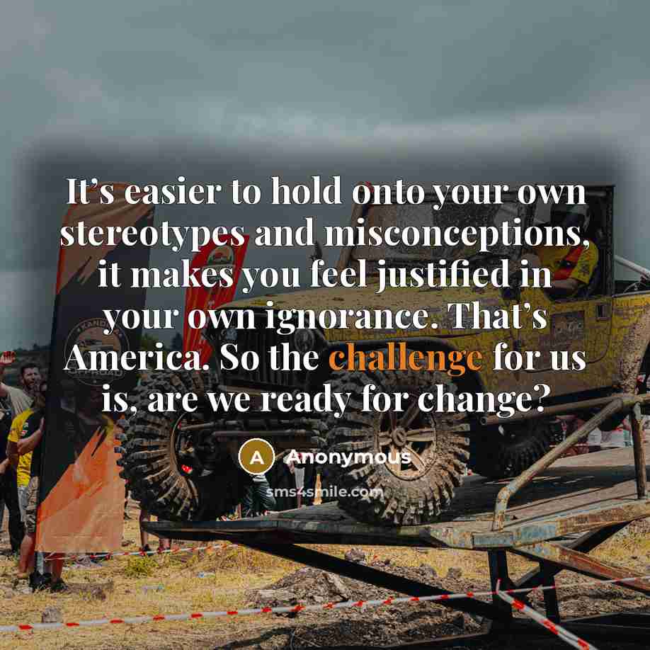 “It’s easier to hold onto your own stereotypes and misconceptions,…” quote by Anonymous