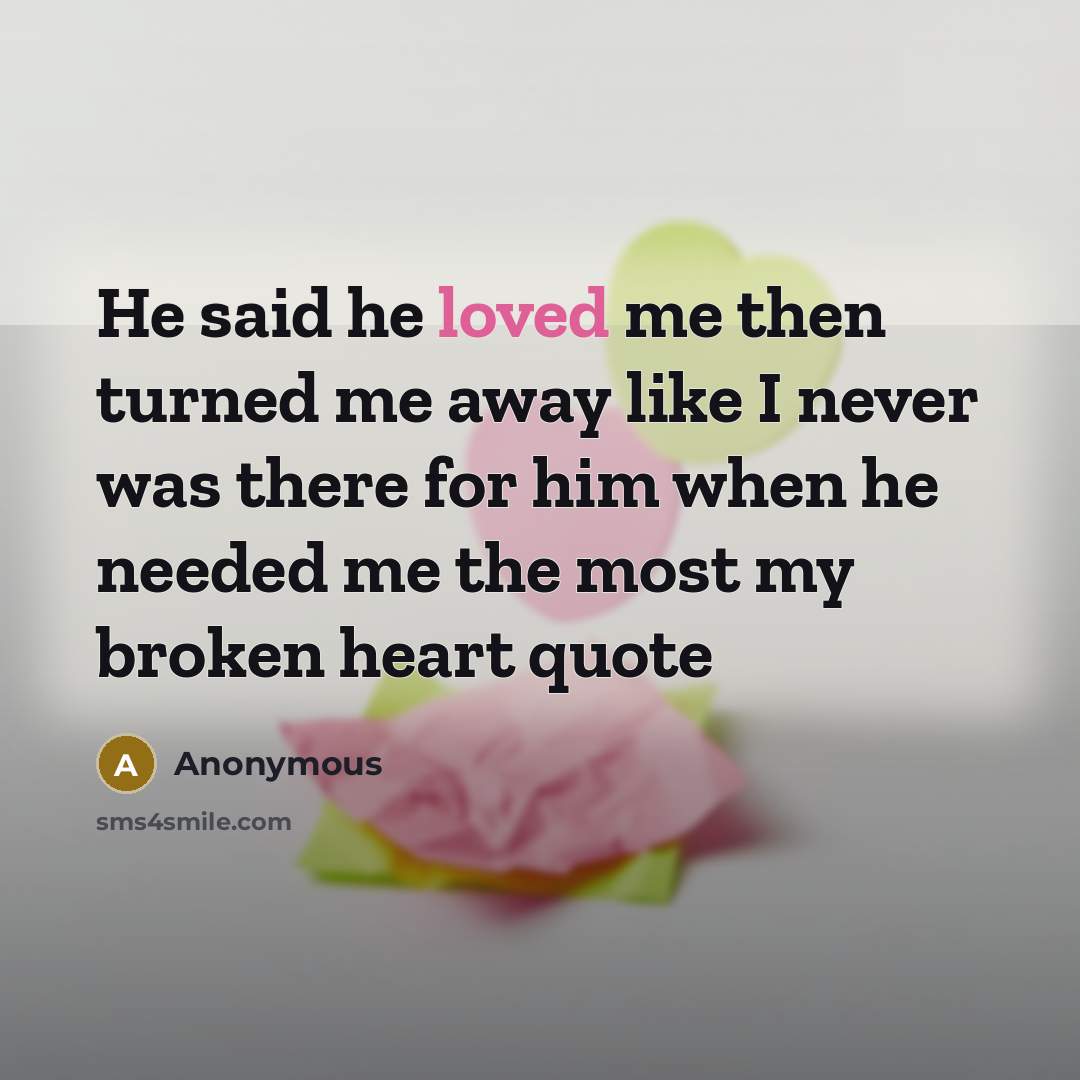 “He said he loved me then turned me away like…” quote by Anonymous