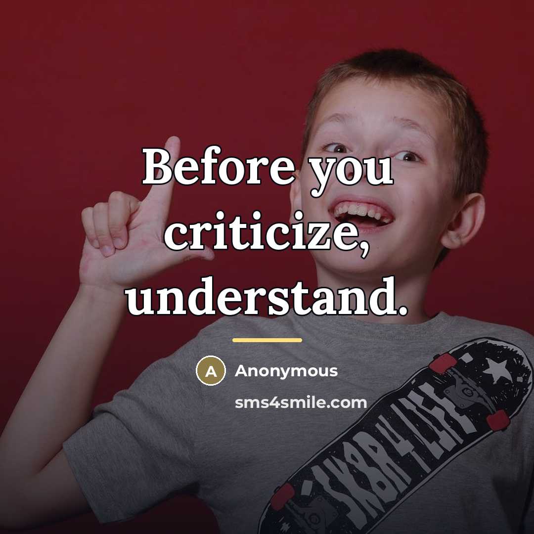 “Before you criticize, understand.…” quote by Anonymous
