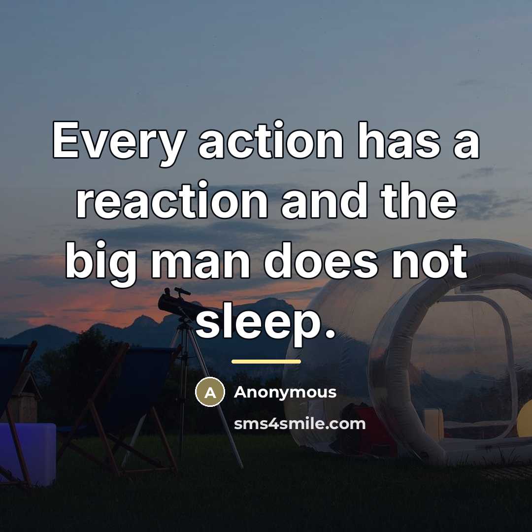 “Every action has a reaction and the big man does…” quote by Anonymous