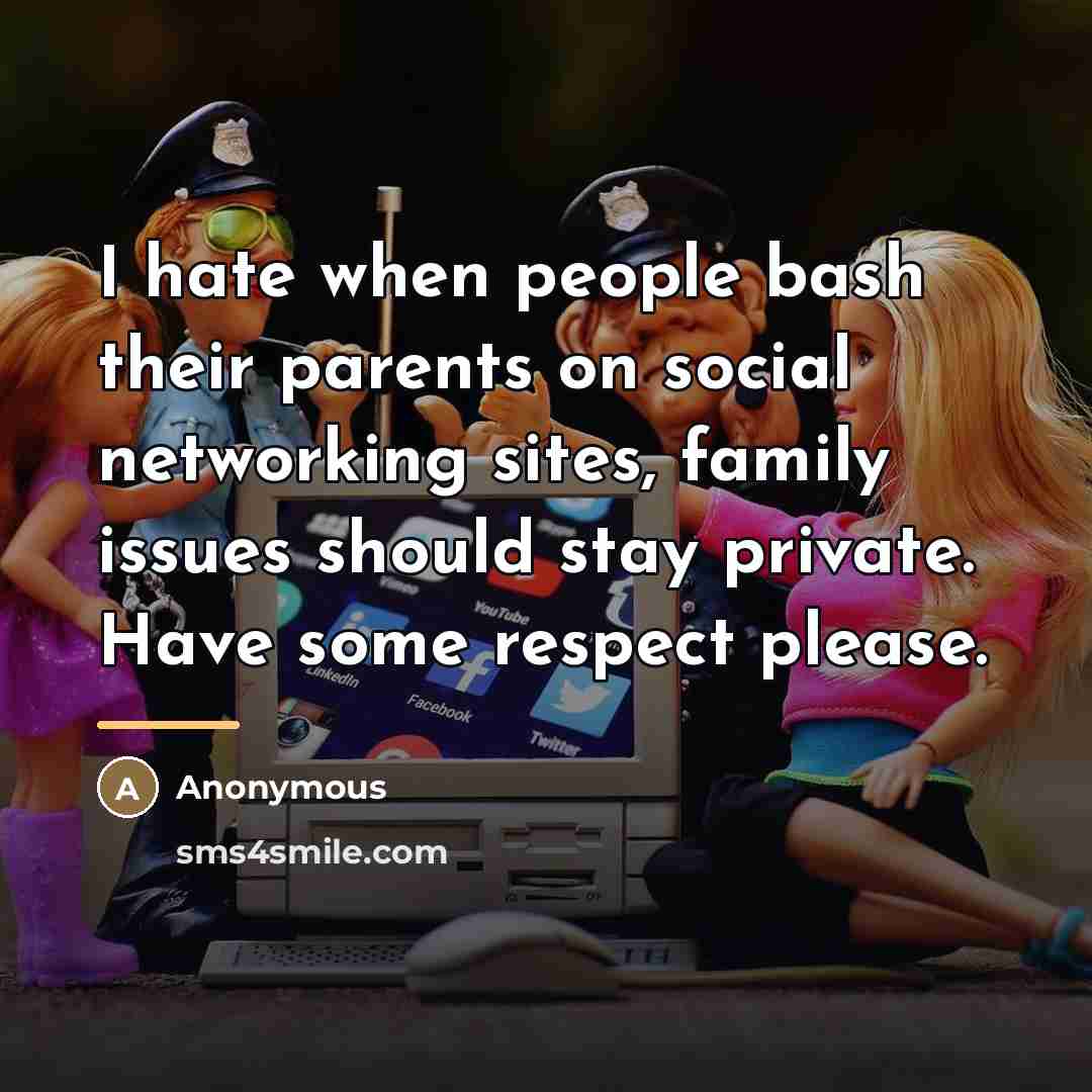 “I hate when people bash their parents on social networking…” quote by Anonymous