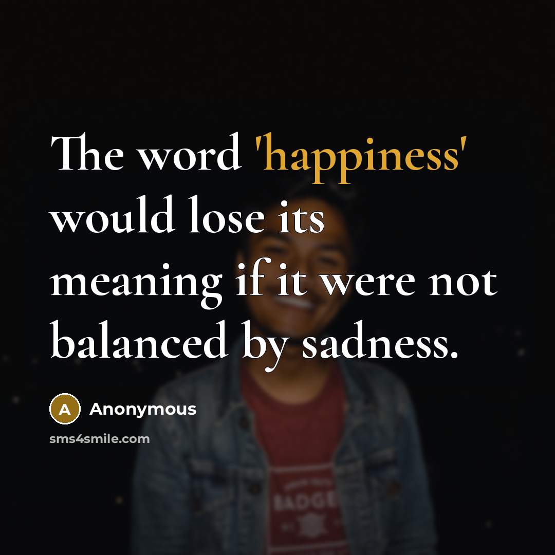 “The word 'happiness' would lose its meaning if it were…” quote by Anonymous