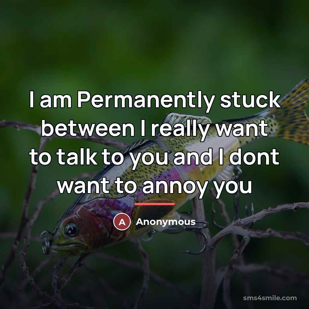 “I am Permanently stuck between I really want to talk…” quote by Anonymous