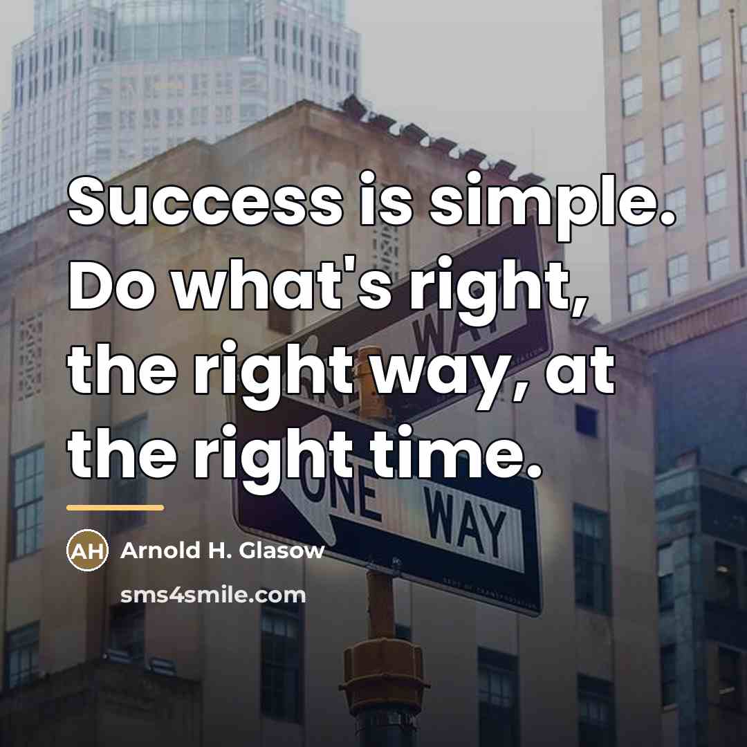 “Success is simple. Do what's right, the right way, at…” quote by Arnold H. Glasow