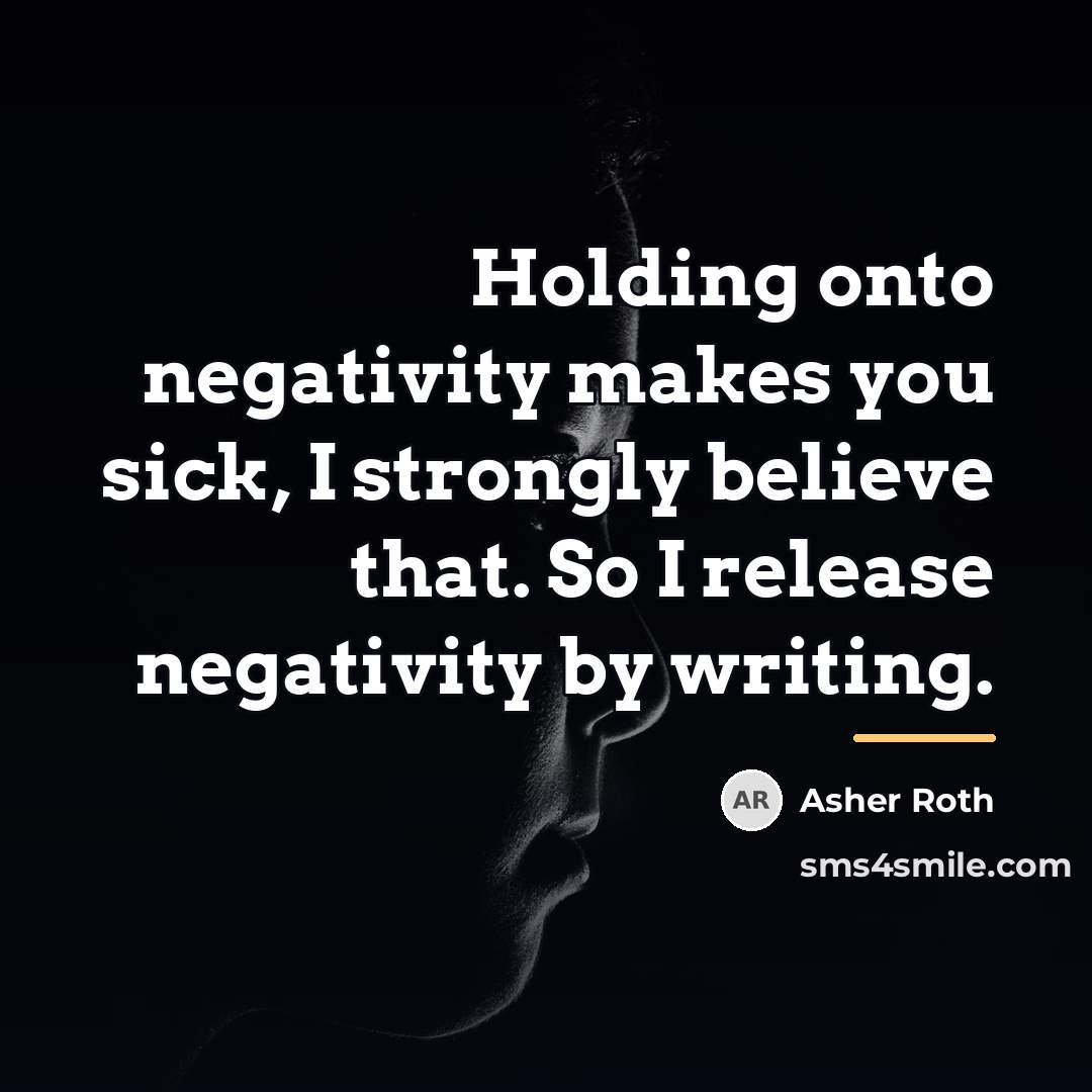 “Holding onto negativity makes you sick, I strongly believe that.…” quote by Asher Roth