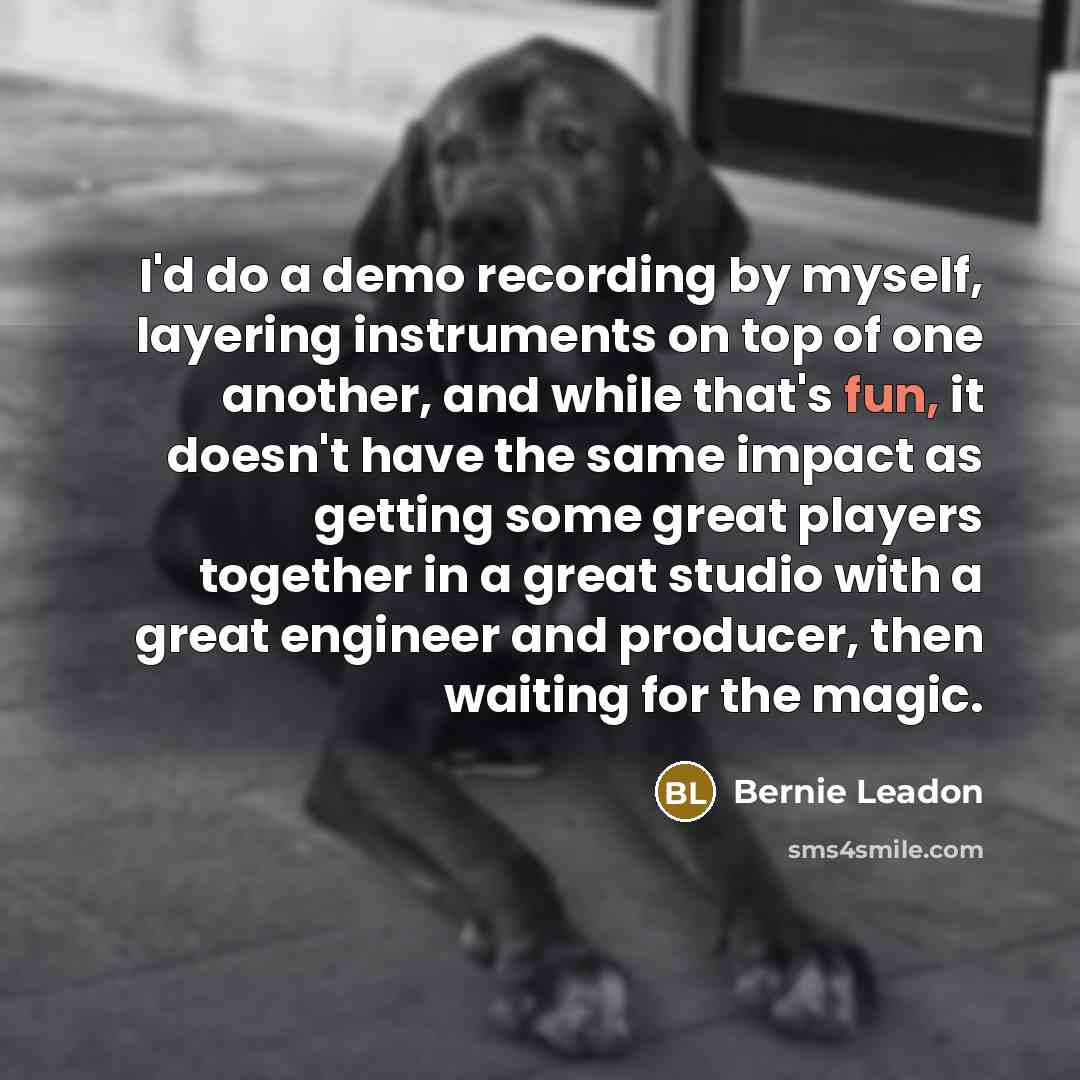 “I'd do a demo recording by myself, layering instruments on…” quote by Bernie Leadon