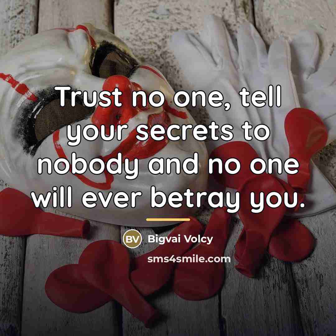 “Trust no one, tell your secrets to nobody and no…” quote by Bigvai Volcy