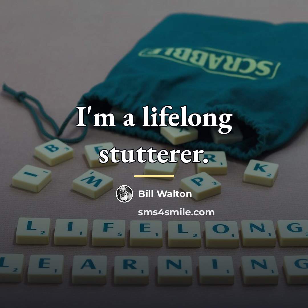 “I'm a lifelong stutterer.…” quote by Bill Walton