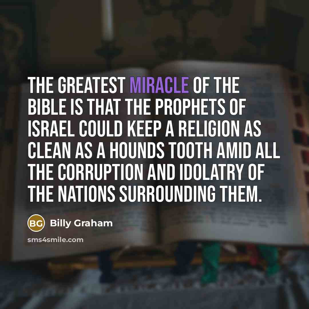 “The greatest miracle of the Bible is that the prophets…” quote by Billy Graham