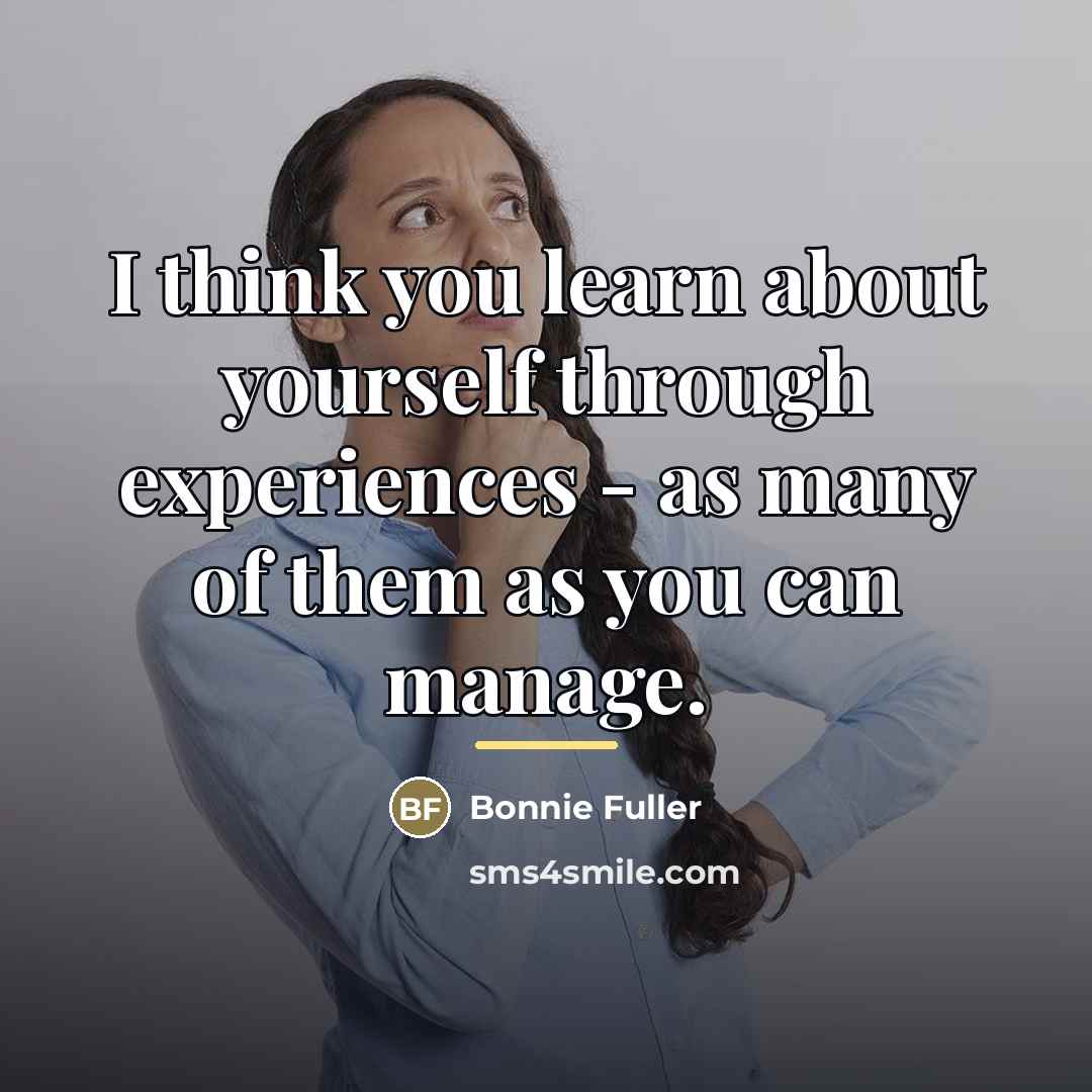 “I think you learn about yourself through experiences - as…” quote by Bonnie Fuller