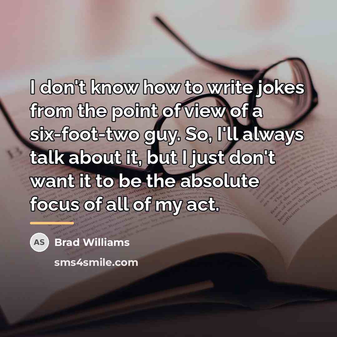 “I don't know how to write jokes from the point…” quote by Brad Williams