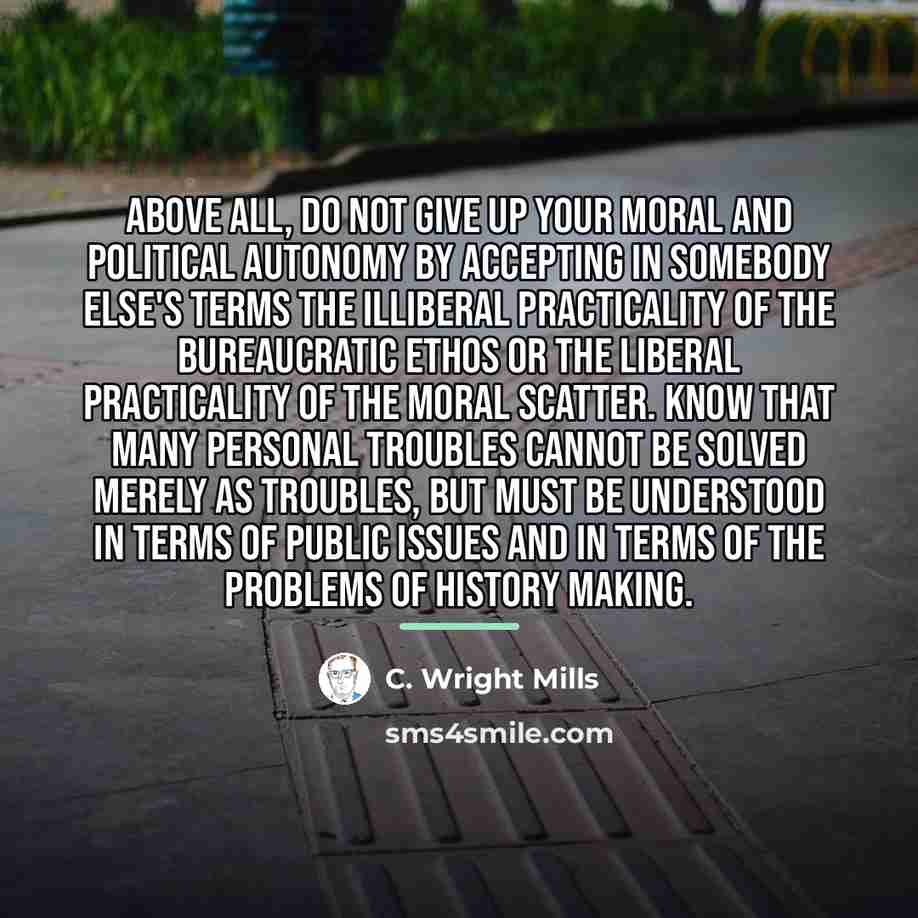 “Above all, do not give up your moral and political…” quote by C. Wright Mills