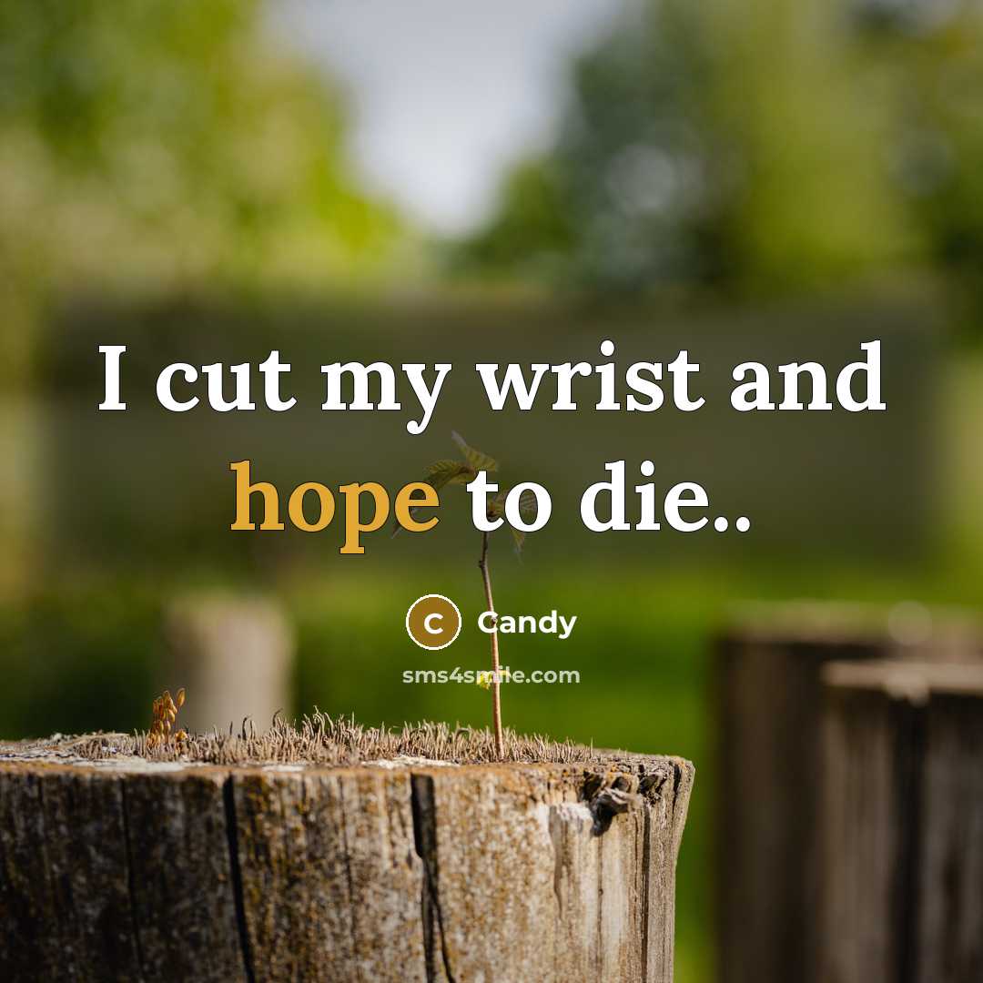 “I cut my wrist and hope to die..…” quote by Candy