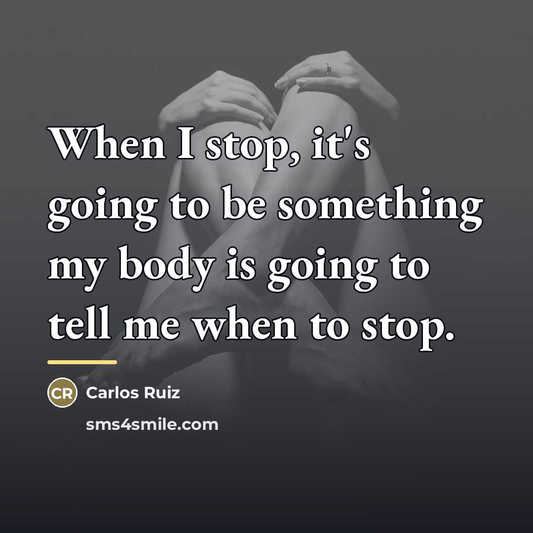 “When I stop, it's going to be something my body…” quote by Carlos Ruiz