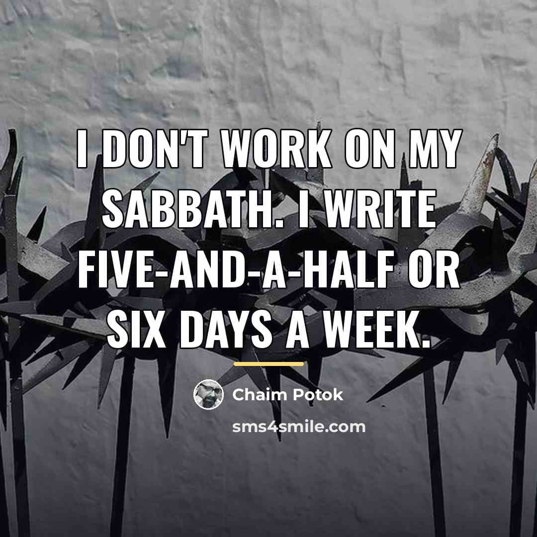 “I don't work on my Sabbath. I write five-and-a-half or…” quote by Chaim Potok