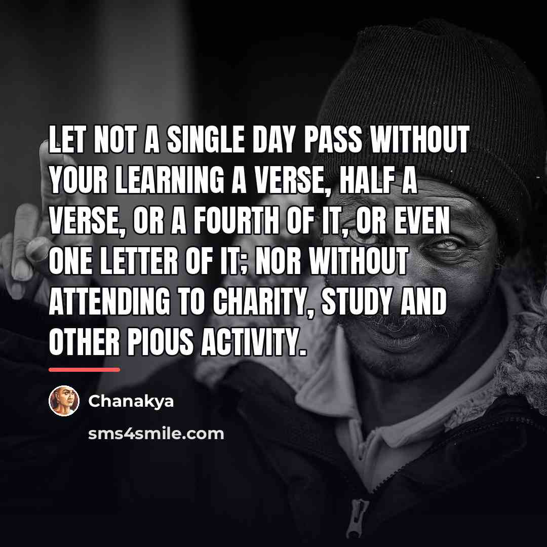 “Let not a single day pass without your learning a…” quote by Chanakya