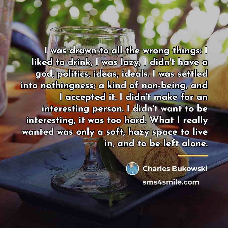 “I was drawn to all the wrong things: I liked…” quote by Charles Bukowski