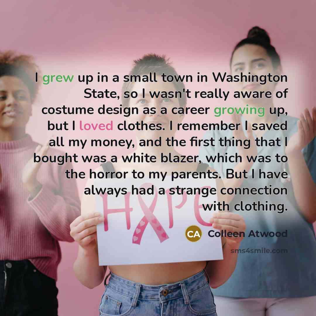 “I grew up in a small town in Washington State,…” quote by Colleen Atwood