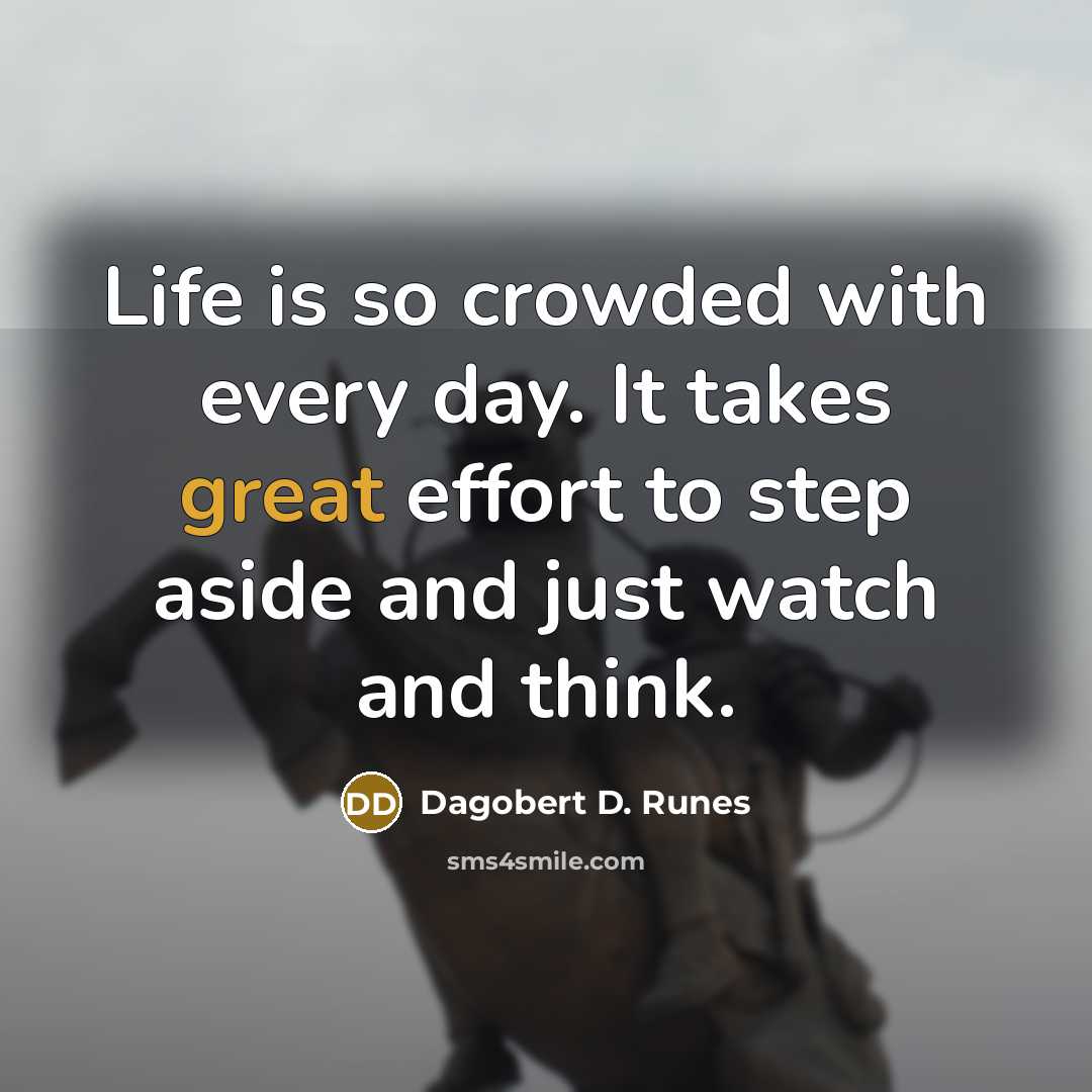 “Life is so crowded with every day. It takes great…” quote by Dagobert D. Runes