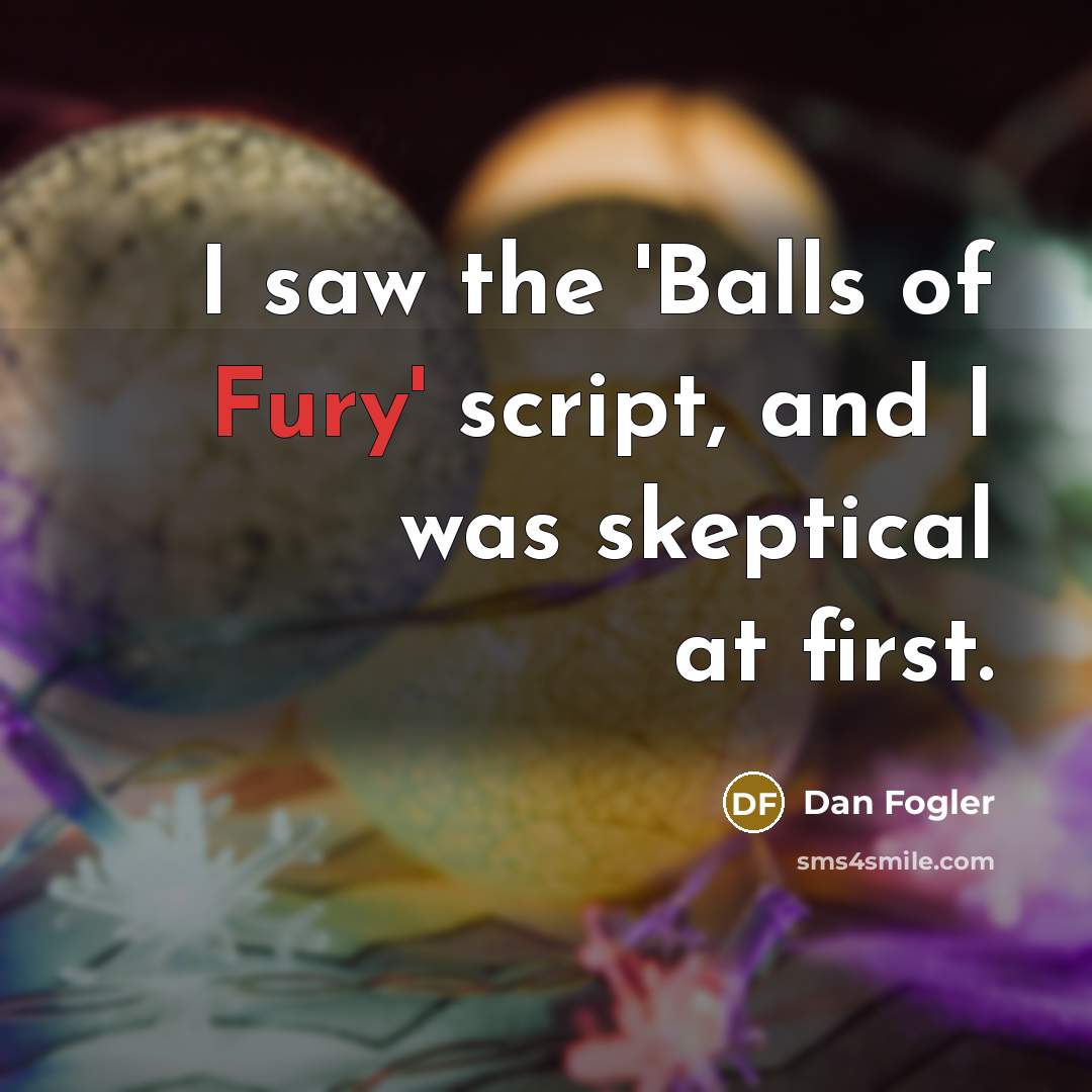 “I saw the 'Balls of Fury' script, and I was…” quote by Dan Fogler