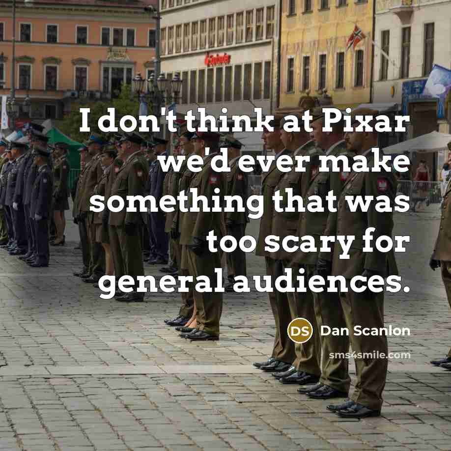 “I don't think at Pixar we'd ever make something that…” quote by Dan Scanlon