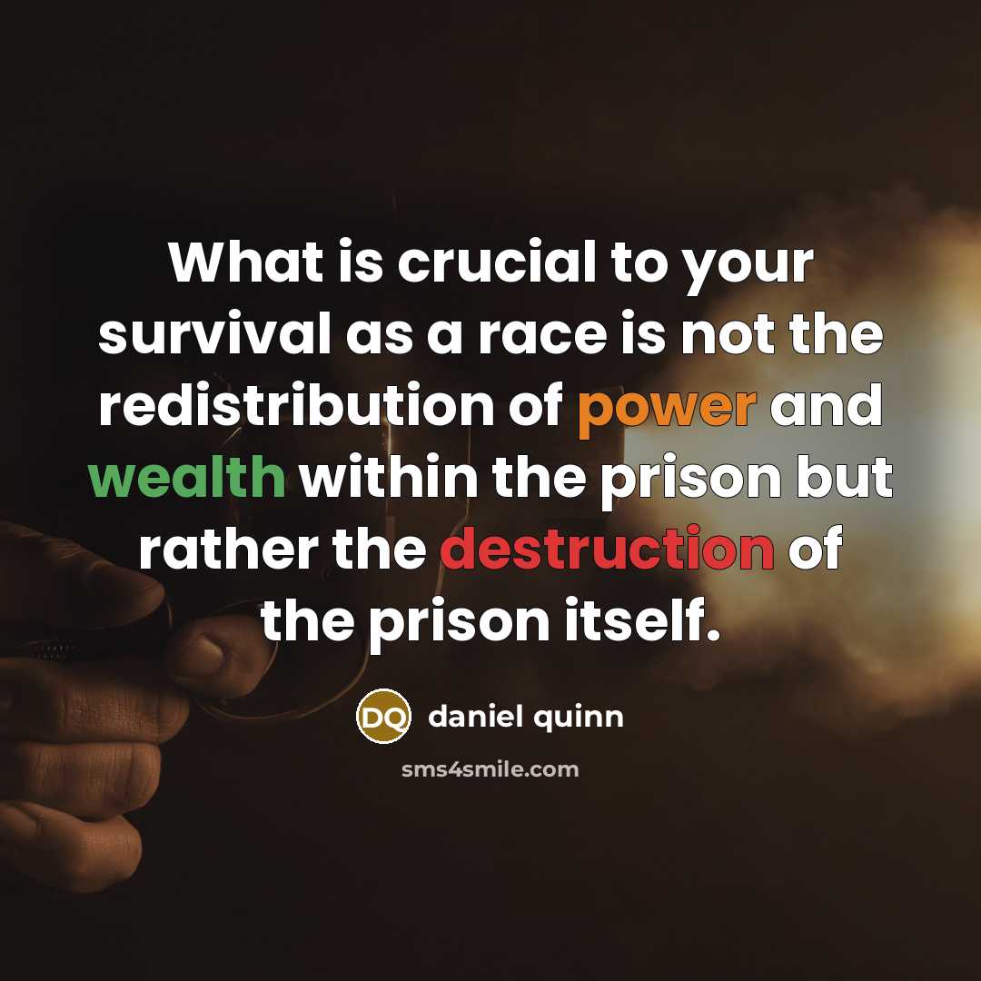 “What is crucial to your survival as a race is…” quote by Daniel Quinn