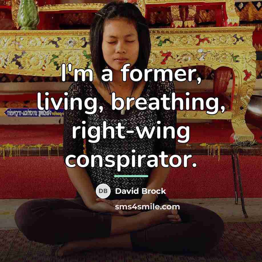 “I'm a former, living, breathing, right-wing conspirator.…” quote by David Brock