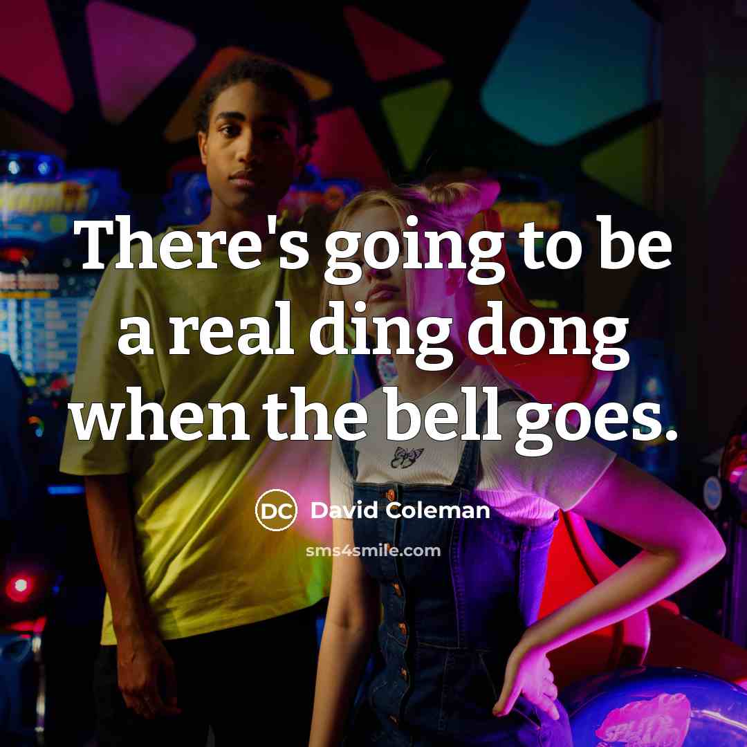 “There's going to be a real ding dong when the…” quote by David Coleman