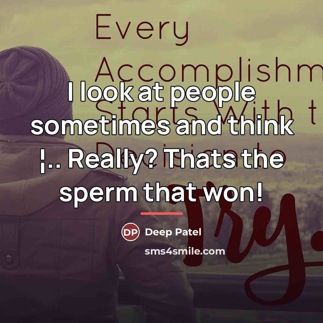 “I look at people sometimes and think ¦.. Really? Thats…” quote by Deep Patel