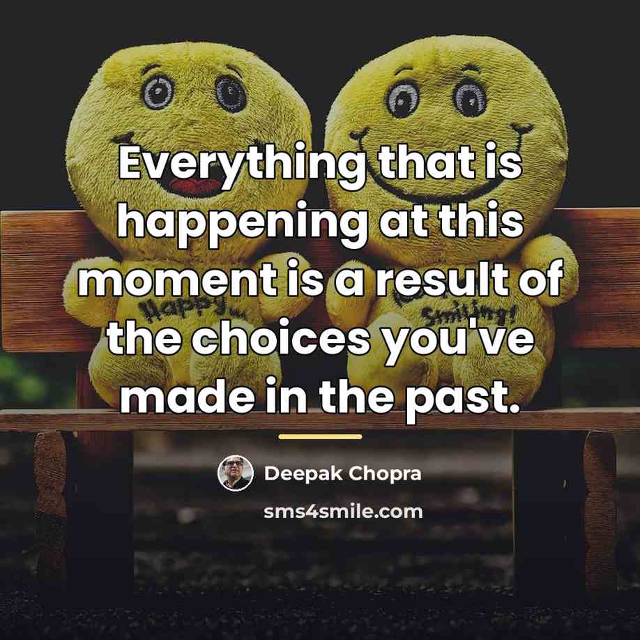 “Everything that is happening at this moment is a result…” quote by Deepak Chopra