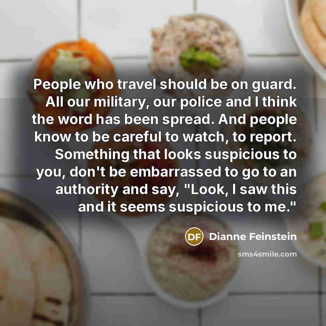 “People who travel should be on guard. All our military,…” quote by Dianne Feinstein