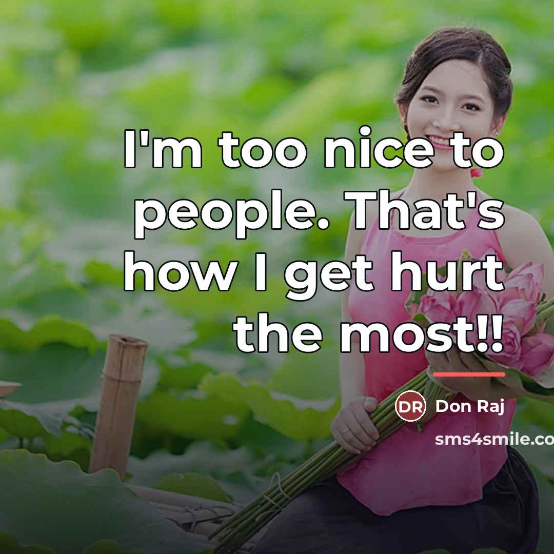 “I'm too nice to people. That's how I get hurt…” quote by Don Raj